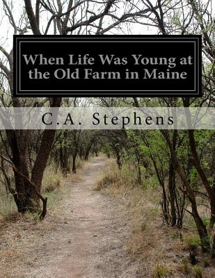 When Life Was Young At the Old Farm in Maine