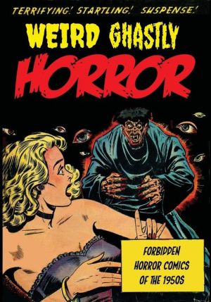 Weird Ghastly Horror: Forbidden Horror Comics of the 1950s