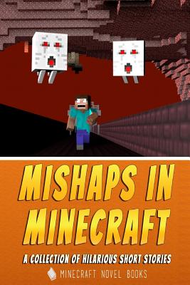 Mishaps in Minecraft: A Collection of Hilarious Short Stories