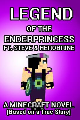 The Legend of the Enderprincess Ft. Steve & Herobrine