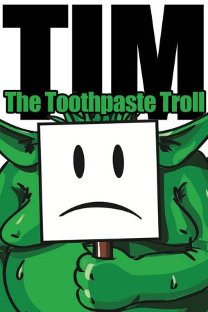 Tim, the Toothpaste Troll