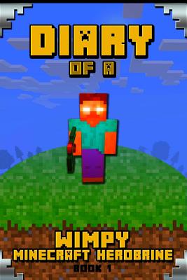 Minecraft Diary of a Wimpy Minecraft Herobrine Book 1