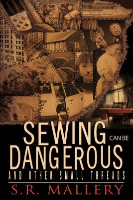 Sewing Can Be Dangerous and Other Small Threads