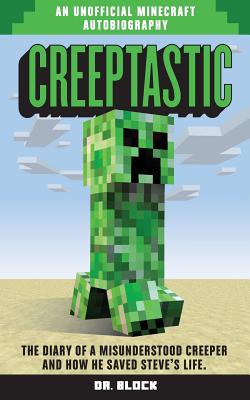 Creeptastic: The Diary of a Misunderstood Creeper and How He Saved Steve's Life