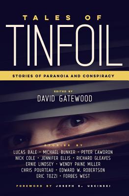 Tales of Tinfoil: Stories of Paranoia and Conspiracy