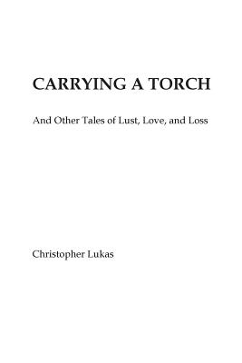 Carrying a Torch and Other Tales of Lust, Love, and Loss