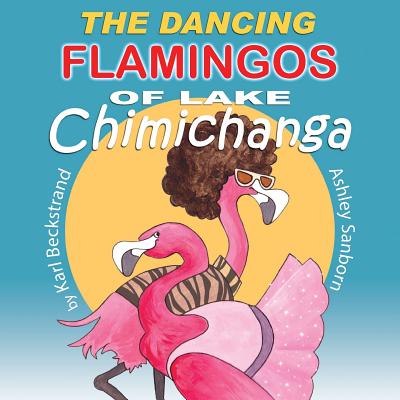 The Dancing Flamingos of Lake Chimichanga