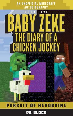 Baby Zeke: Pursuit of Herobrine: The Diary of a Chicken Jockey, Book 5