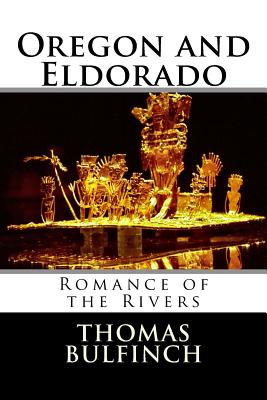 Oregon and Eldorado Or, Romance of the Rivers