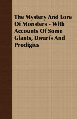 The Mystery And Lore Of Monsters - With Accounts Of Some Giants, Dwarfs And Prodigies