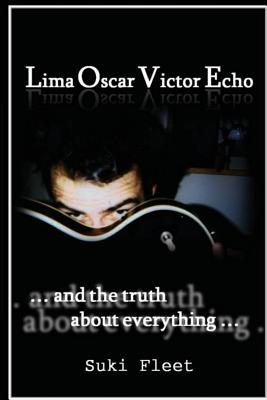 Lima Oscar Victor Echo and The Truth About Everything