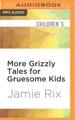 More Grizzly Tales for Gruesome Kids