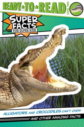 Alligators and Crocodiles Can't Chew!