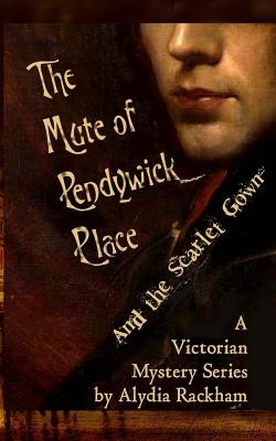 The Mute of Pendywick Place And the Scarlet Gown