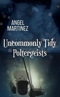 Uncommonly Tidy Poltergeists