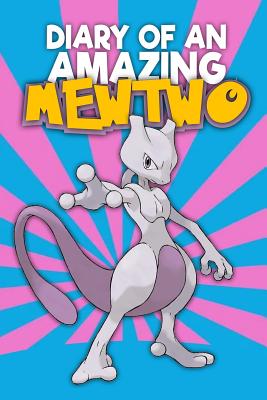 Diary of an Amazing Mewtwo