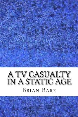 A TV Casualty in a Static Age