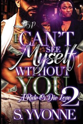 I Can't See Myself Without You 2: A Ride or Die Love