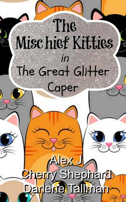 The Mischief Kitties in the Great Glitter Caper