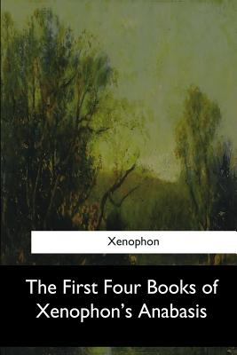 The First Four Books of Xenophon's Anabasis