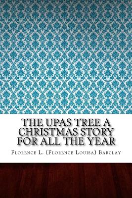 The Upas Tree a Christmas Story for All the Year