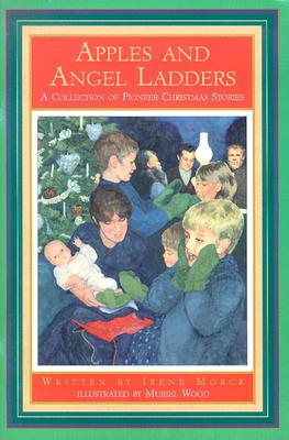 Apples and Angel Ladders: A Collection of Pioneer Christmas Stories