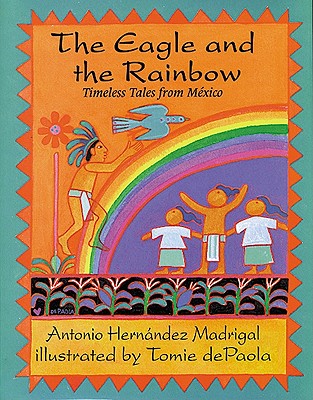 Eagle and the Rainbow: Timeless Tales from Mexico