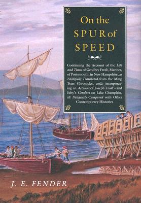 On the Spur of Speed: Continuing the Account of the Life and Times of Geoffrey Frost, Mariner, of Portsmouth, in New Hampshire, as Faithfull