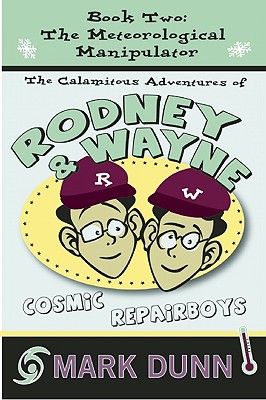 The Calamitous Adventures of Rodney and Wayne, Cosmic Repair Boys. Book Two: The Meteorological Manipulator