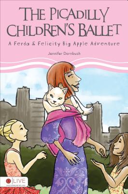 The Picadilly Children's Ballet: A Ferda & Felicity Big Apple Adventure