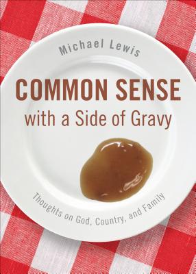 Common Sense with a Side of Gravy: Thoughts on God, Country, and Family