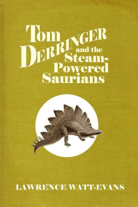 Tom Derringer and the Steam-Powered Saurians