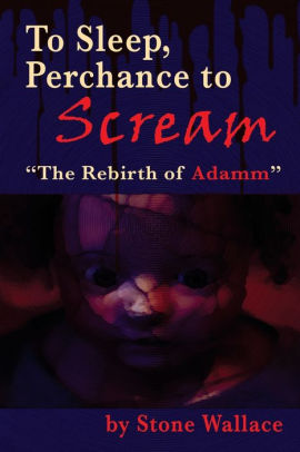 To Sleep, Perchance to Scream