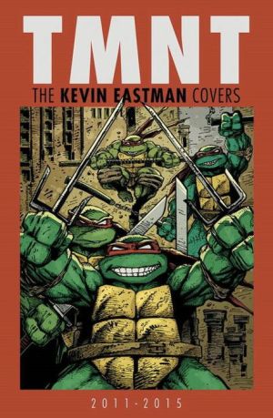 Teenage Mutant Ninja Turtles: The Kevin Eastman Covers (2011-2015)