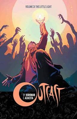 Outcast by Kirkman & Azaceta, Volume 3: This Little Light