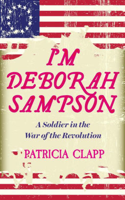 I'm Deborah Sampson: A Soldier in the War of the Revolution