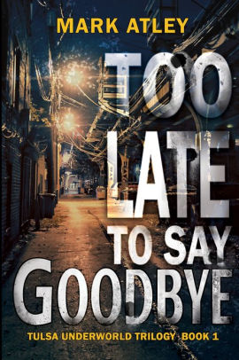 Too Late To Say Goodbye