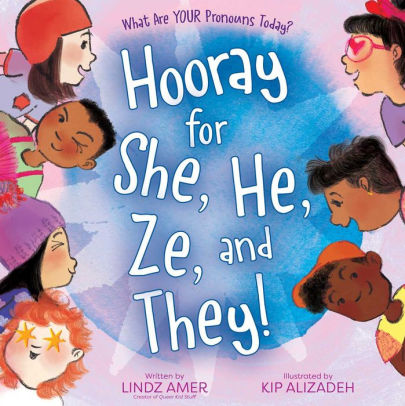 Hooray for She, He, Ze, and They!: What Are Your Pronouns Today?