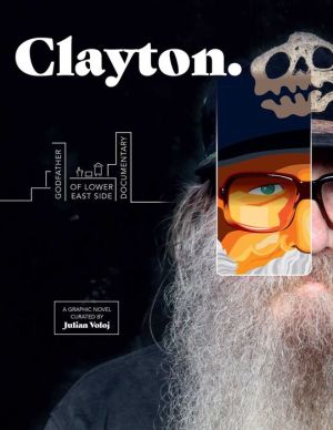 Clayton: Godfather of Lower East Side Documentary-A Graphic Novel