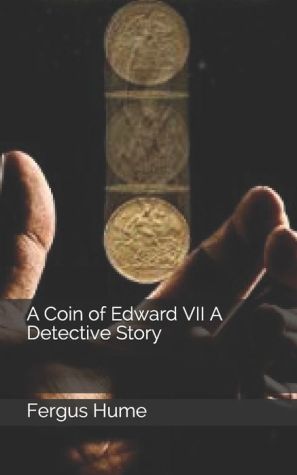 A Coin of Edward VII A Detective Story