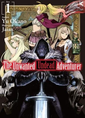 The Unwanted Undead Adventurer: Volume 1