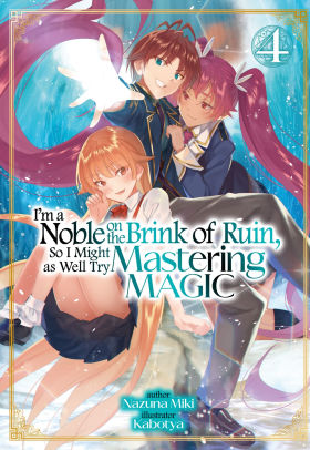 I'm a Noble on the Brink of Ruin, So I Might as Well Try Mastering Magic: Volume 4