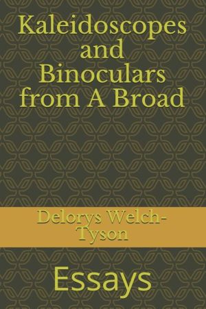 Kaleidoscopes and Binoculars from A Broad: Essays