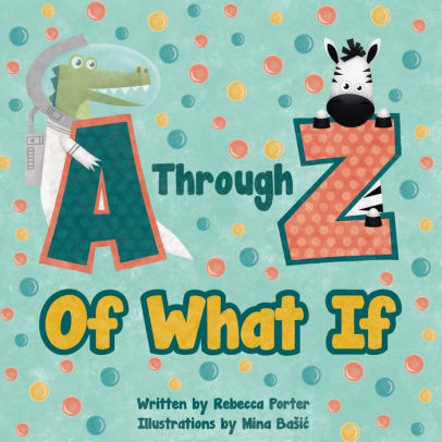 A Through Z Of What If