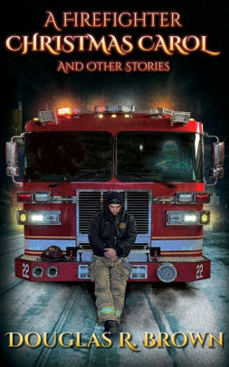 A Firefighter Christmas Carol and Other Stories