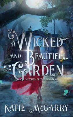 A Wicked and Beautiful Garden