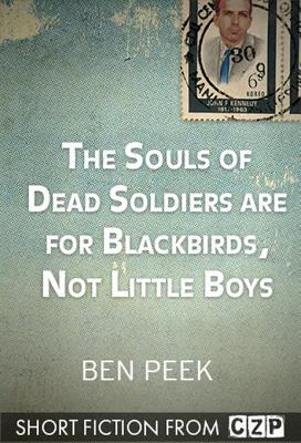 The Souls of Dead Soldiers are for Blackbirds, Not Little Boys