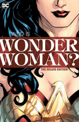 Wonder Woman: Who Is Wonder Woman The Deluxe Edition: HC - Hardcover