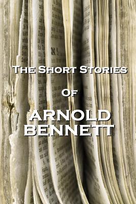 The Short Stories of Arnold Bennett