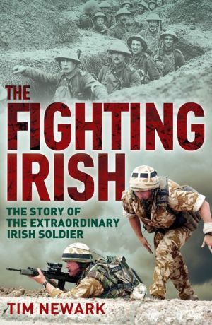 The Fighting Irish: The Story of the Extraordinary Irish Soldier